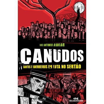 Canudos: Santos E Guerreiros Em Luta No Sertão