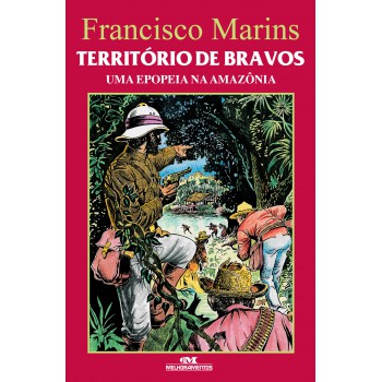 Território De Bravos: Uma Epopeia Na Amazônia