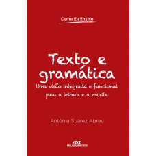 Texto E Gramática: Uma Visão Integrada E Funcional Para A Leitura E A Escrita