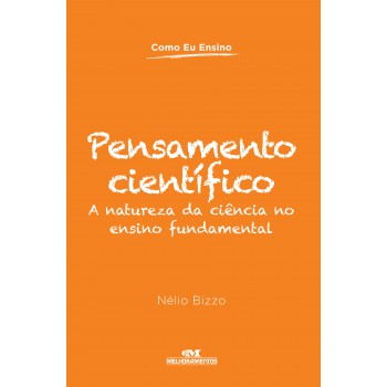 Pensamento Científico: A Natureza Da Ciência No Ensino Fundamental