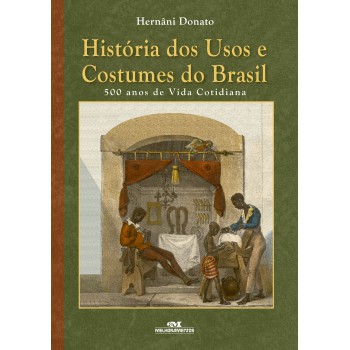 História Dos Usos E Costumes Do Brasil