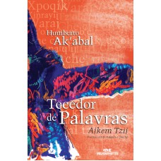 Tecedor De Palavras: Poemas Em Português E Quiché