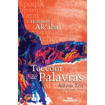 Tecedor De Palavras: Poemas Em Português E Quiché