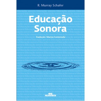 Educação Sonora: 100 Exercícios De Escuta E Criação De Sons