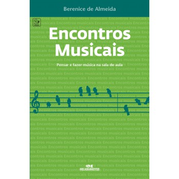 Encontros Musicais: Pensar E Fazer Música Na Sala De Aula