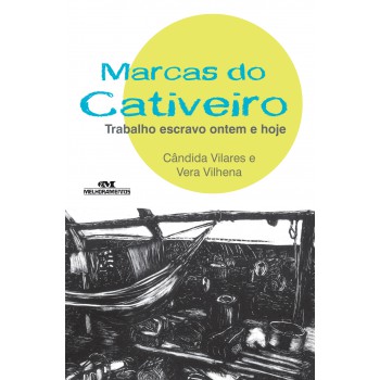 Marcas Do Cativeiro: Trabalho Escravo Ontem E Hoje