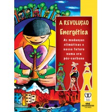 A Revolução Energética: As Mudanças Climáticas E O Nosso Futuro Pós-carbono