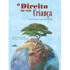 O Direito De Ser Criança: Como Vivem As Crianças Do Mundo