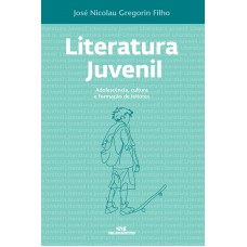 Literatura Juvenil: Adolescência, Cultura E Formação De Leitores