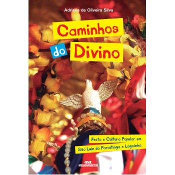 Caminhos Do Divino: Festa Popular Em São Luiz Do Paraitinga E Lagoinha