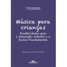 Música Para Crianças: Possibilidades Para A Educação Infantil E O Ensino Fundamental