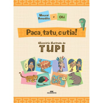 Paca, Tatu E Cutia!: Glossário Ilustrado De Tupi