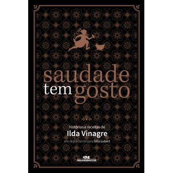 Saudade Tem Gosto: Histórias E Receitas De Ilda Vinagre