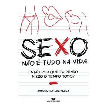 Sexo! Não é Tudo Na Vida: Então Por Que Eu Penso Nisso O Tempo Todo?