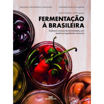 Fermentação à Brasileira: Explore O Universo Dos Fermentados Com Receitas E Ingredientes Nacionais