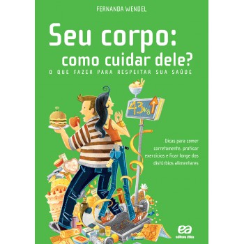 Seu Corpo: Como Cuidar Dele? - O Que Fazer Para Respeitar Sua Saúde: Como Cuidar Dele?