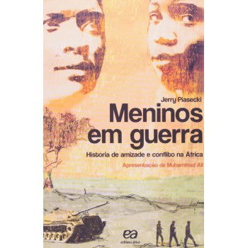 Meninos Em Guerra - História De Amizade E Conflito Na áfrica