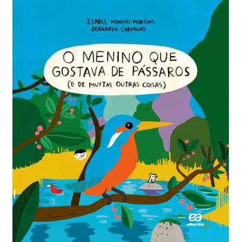 O Menino Que Gostava De Pássaros (e De Muitas Outras Coisas): E De Muitas Outras Coisas