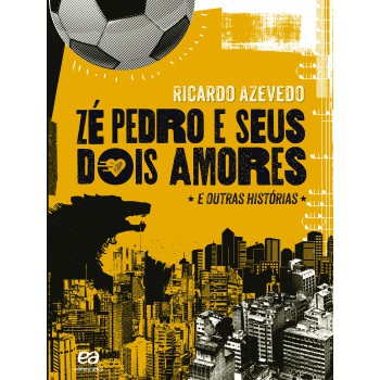 Zé Pedro E Seus Dois Amores: E Outras Histórias