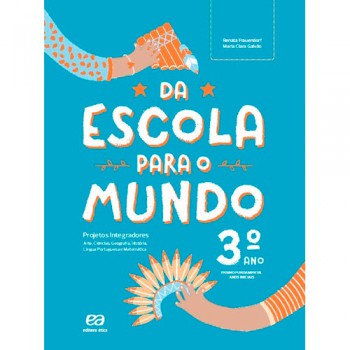 Da Escola Para O Mundo - Projeto Integrador 3º Ano: Arte, Ciências, Geografia, História, Língua Portuguesa E Matemática