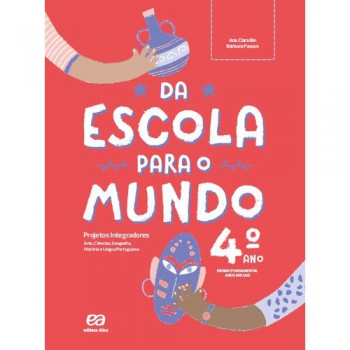 Da Escola Para O Mundo - Projeto Integrador 4º Ano: Arte, Ciências, Geografia, História E Língua Portuguesa