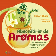 Abecedário De Aromas: Cozinhando Com Tempero E Poesia