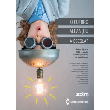 O Futuro Alcançou A Escola?: O Aluno Digital, A Bncc E O Uso De Metodologias Ativas De Aprendizagem