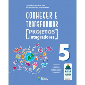 Conhecer E Transformar - Projetos Integradores 5 - 5º Ano - Ensino Fundamental I