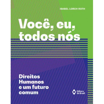 Você, Eu, Todos Nós ? Direitos Humanos E Um Futuro Comum