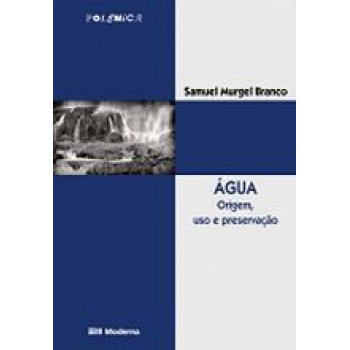 Agua Origem Uso E Preservacao Ed2