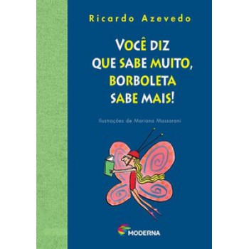 Você Diz Que Sabe Muito, Borboleta Sabe Mais!