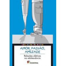 Amor, Paixão, Amizade: Relações Afetivas Na Adolescência