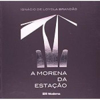 Morena Da Estacao, A (ed. Moderna)