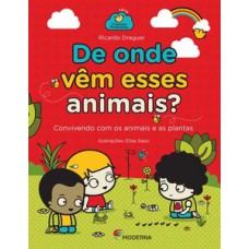 De Onde Vêm Esses Animais?: Convivendo Com Os Animais E As Plantas