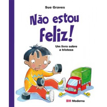 Não Estou Feliz!: Um Livro Sobre A Tristeza