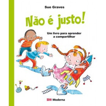 Não é Justo!: Um Livro Para Aprender A Compartilhar