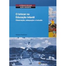 Brincar Na Educacao Infantil, O - Observacao, Adequacao E Inclusao