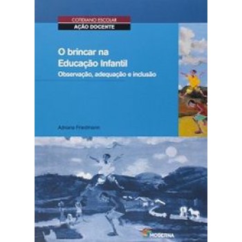 Brincar Na Educacao Infantil, O - Observacao, Adequacao E Inclusao