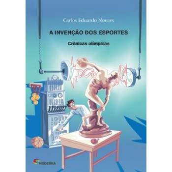 A Invenção Dos Esportes: Crônicas Olímpicas