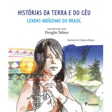 Histórias Da Terra E Do Céu: Lendas Indígenas Do Brasil