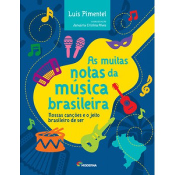 As Muitas Notas Da Música Brasileira: Nossas Canções E O Jeito Brasileiro De Ser