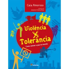 Violência X Tolerância: Como Semear A Paz No Mundo