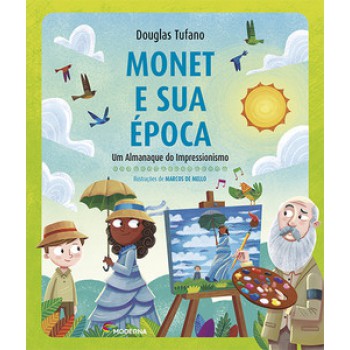 Monet E Sua época: Um Almanaque Do Impressionismo