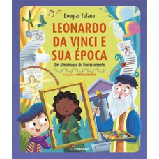 Leonardo Da Vinci E Sua época: Um Almanaque Do Renascimento