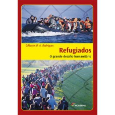 Refugiados - O Grande Desafio Humanitário