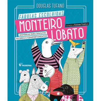 Monteiro Lobato - Fábulas Escolhidas: Histórias Para Discutir Valores E Comportamentos