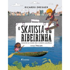 O Skatista E A Ribeirinha: Encontro Da Cidade Com A Floresta Amazônica