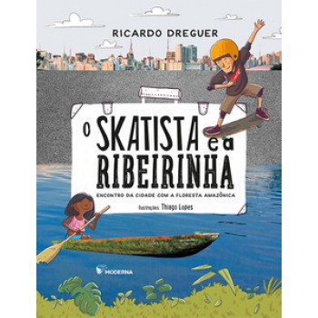 O Skatista E A Ribeirinha: Encontro Da Cidade Com A Floresta Amazônica