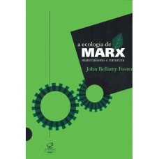A Ecologia De Marx: Materialismo E Natureza