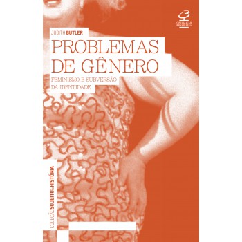 Problemas De Gênero: Feminismo E Subversão Da Identidade